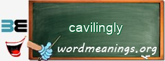 WordMeaning blackboard for cavilingly